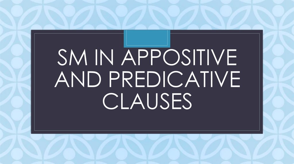 SM in appositive and predicative clauses