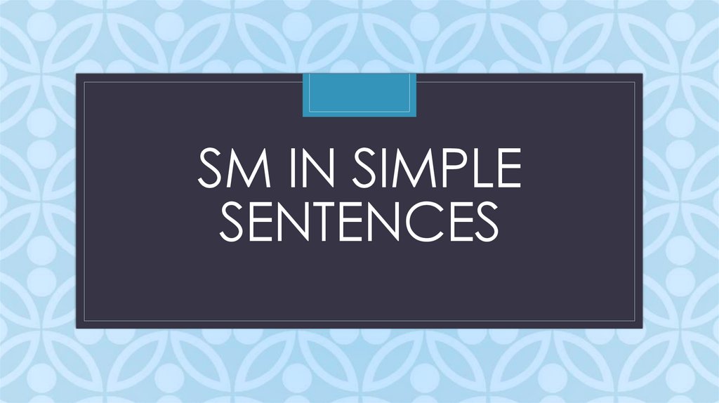 SM in simple sentences