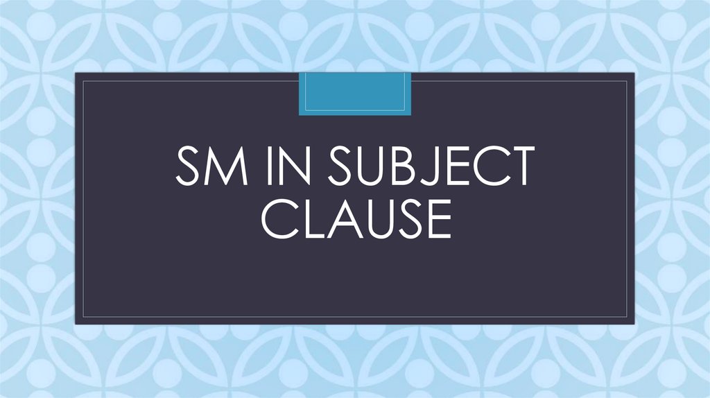SM in subject clause