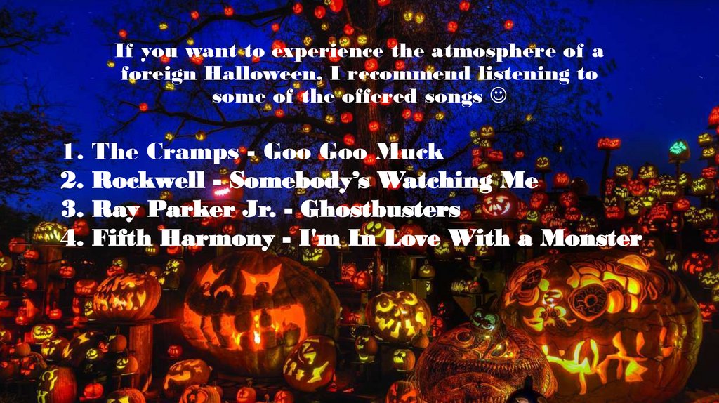 If you want to experience the atmosphere of a foreign Halloween, I recommend listening to some of the offered songs 