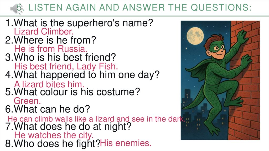 5. Listen Again and answer the questions: