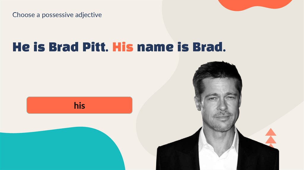 He is Brad Pitt. His name is Brad.