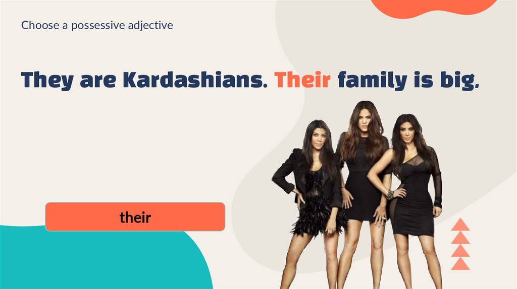 They are Kardashians. Their family is big,