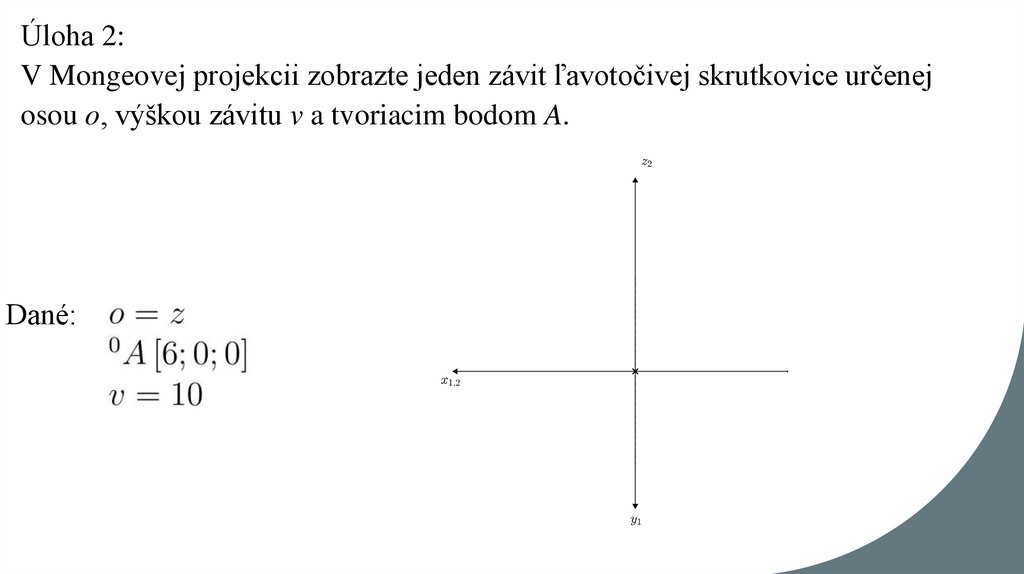 Úloha 2: V Mongeovej projekcii zobrazte jeden závit ľavotočivej skrutkovice určenej osou o, výškou závitu v a tvoriacim bodom