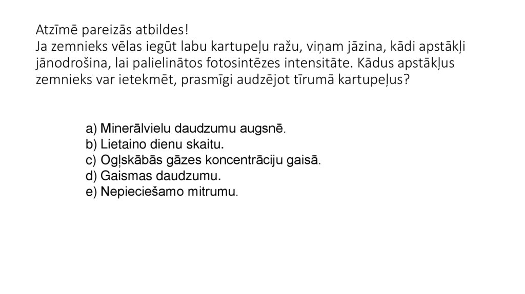 Atzīmē pareizās atbildes! Ja zemnieks vēlas iegūt labu kartupeļu ražu, viņam jāzina, kādi apstākļi jānodrošina, lai