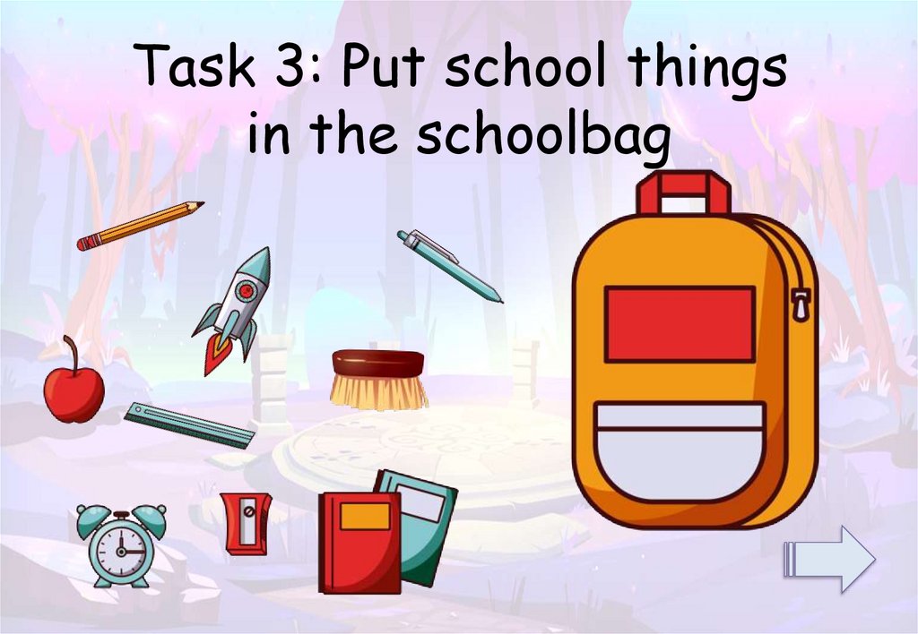 Task 3: Put school things in the schoolbag