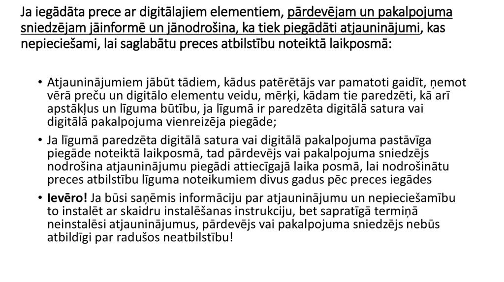 Ja iegādāta prece ar digitālajiem elementiem, pārdevējam un pakalpojuma sniedzējam jāinformē un jānodrošina, ka tiek piegādāti