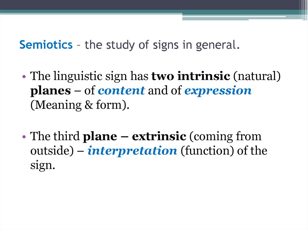 Semiotics – the study of signs in general.