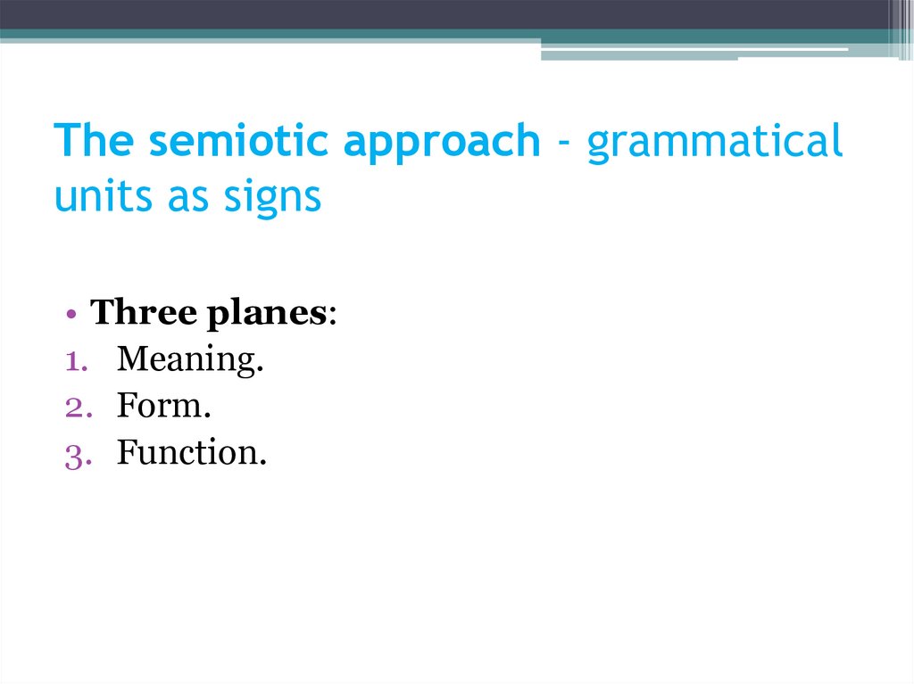 The semiotic approach - grammatical units as signs