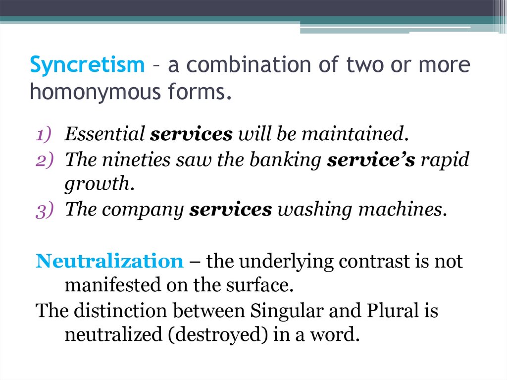 Syncretism – a combination of two or more homonymous forms.