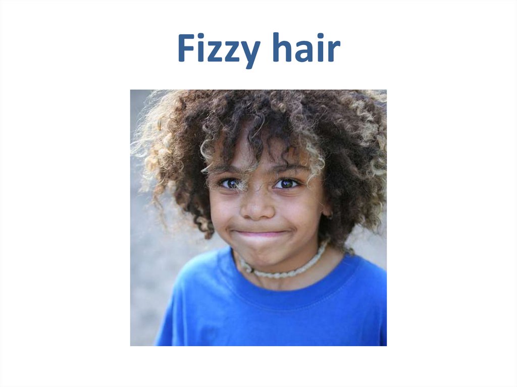 Fizzy hair