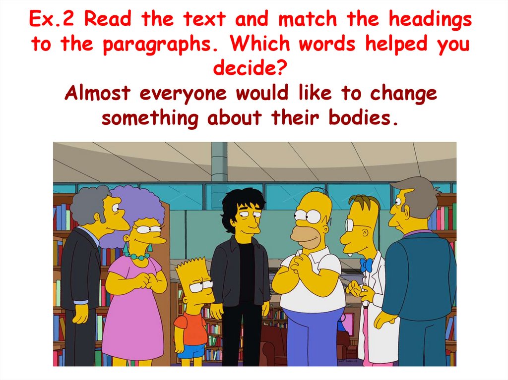 Ex.2 Read the text and match the headings to the paragraphs. Which words helped you decide? Almost everyone would like to
