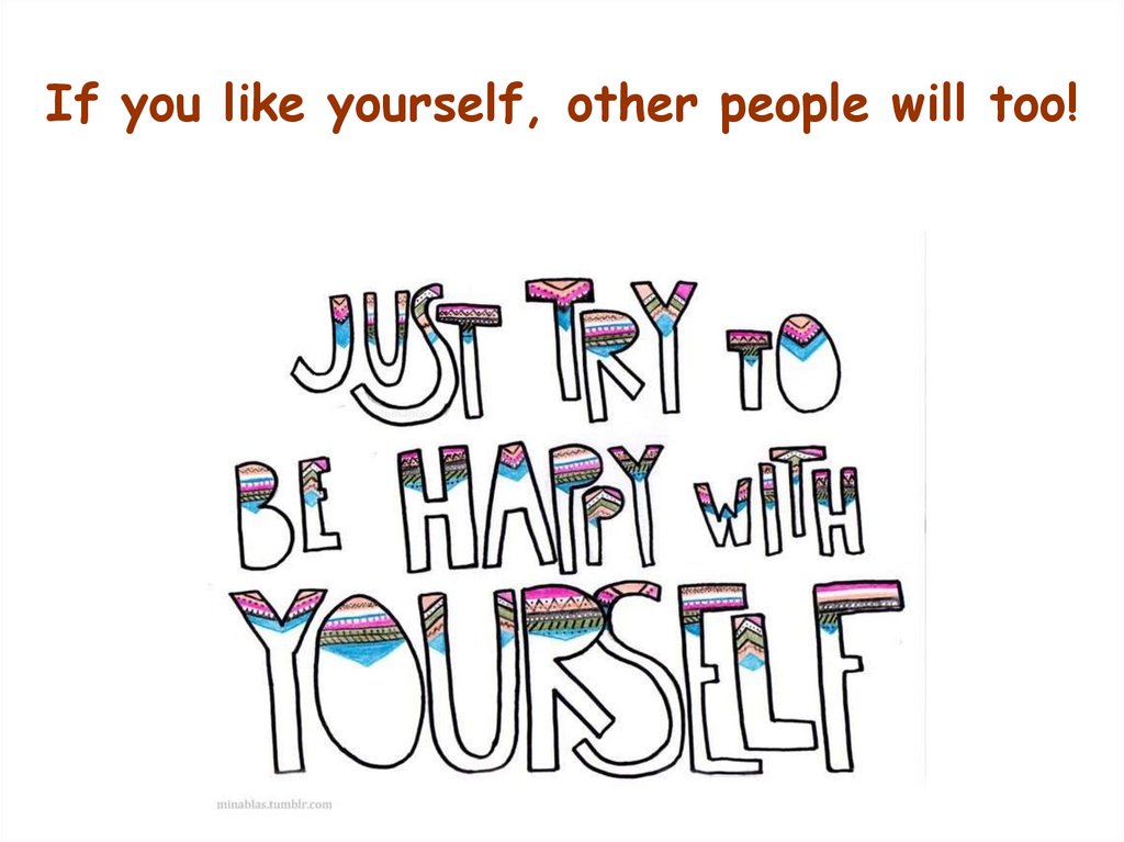 If you like yourself, other people will too!