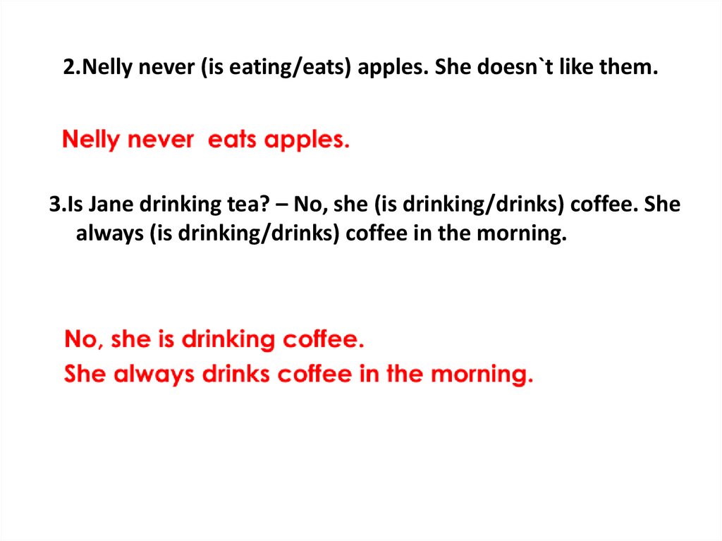 2.Nelly never (is eating/eats) apples. She doesn`t like them.