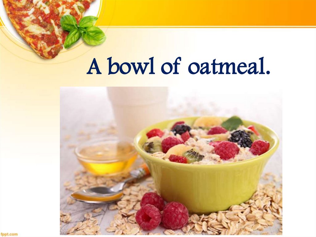 A bowl of oatmeal.
