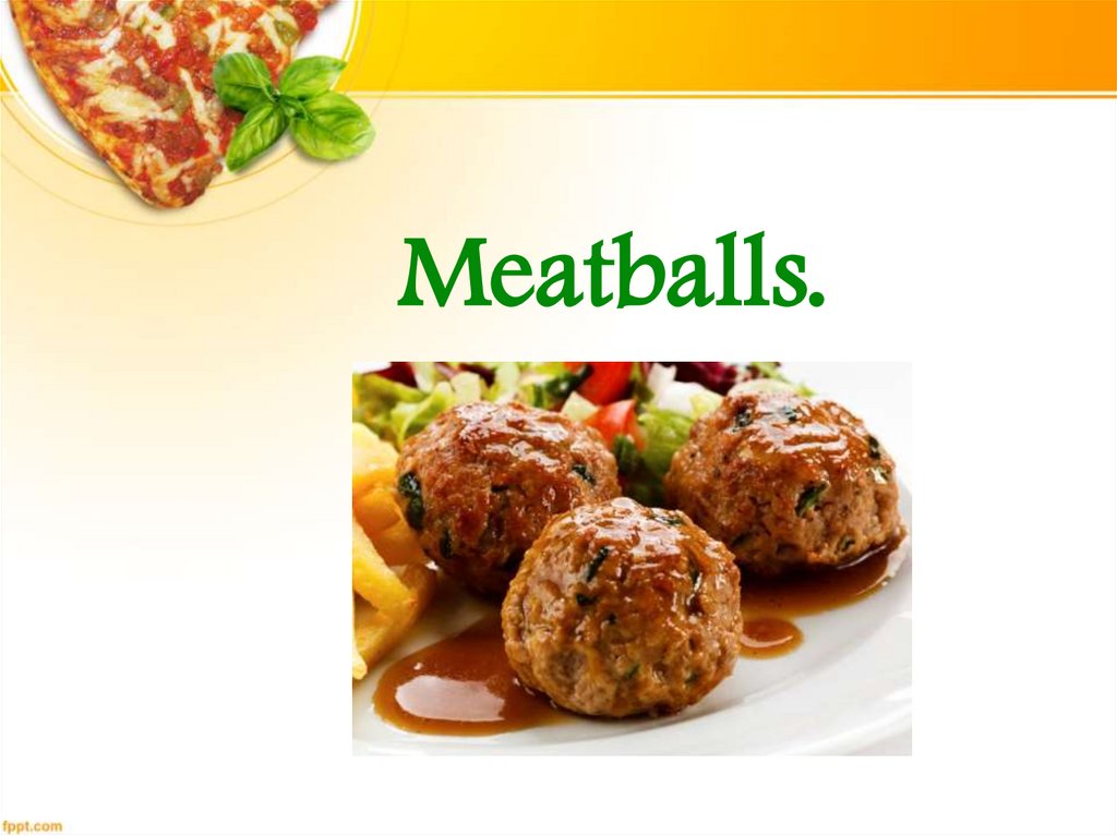 Meatballs.