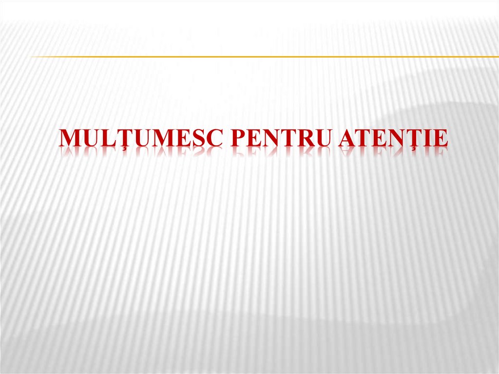 Mulţumesc pentru atenţie