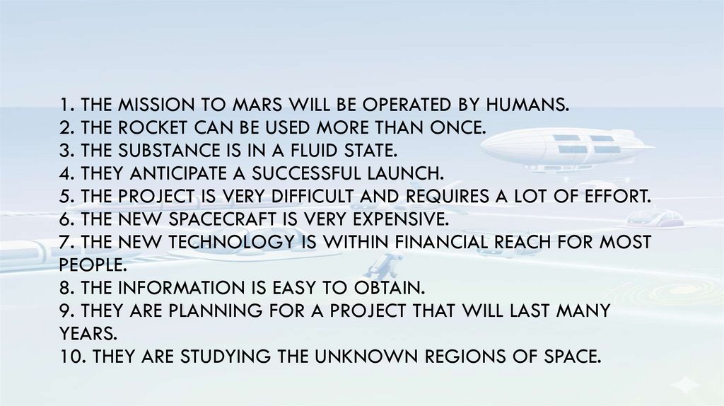 1. The mission to Mars will be operated by humans. 2. The rocket can be used more than once. 3. The substance is in a fluid