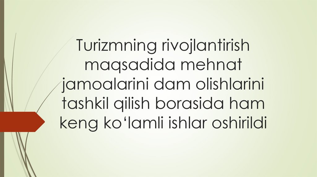 Turizmning rivojlantirish maqsadida mehnat jamoalarini dam olishlarini tashkil qilish borasida ham keng kо‘lamli ishlar