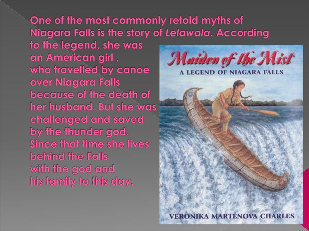 One of the most commonly retold myths of Niagara Falls is the story of Lelawala. According to the legend, she was an American