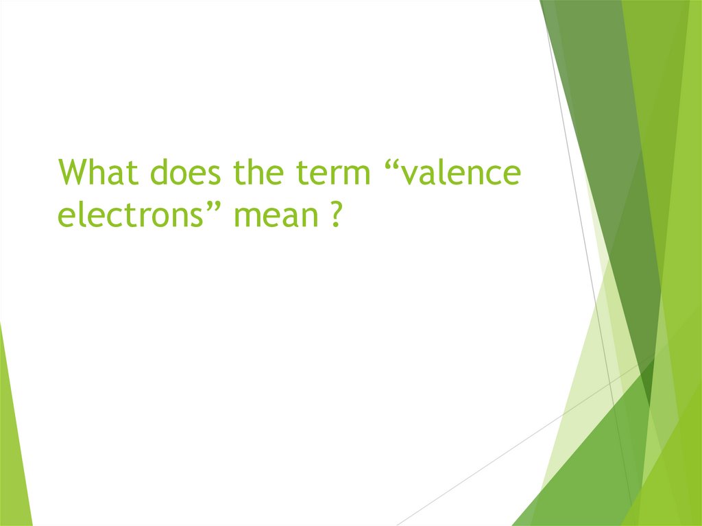 What does the term “valence electrons” mean ?