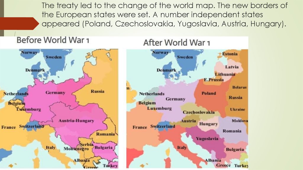 The treaty led to the change of the world map. The new borders of the European states were set. A number independent states
