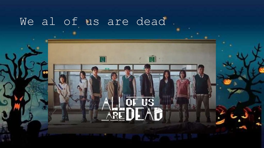 We al of us are dead