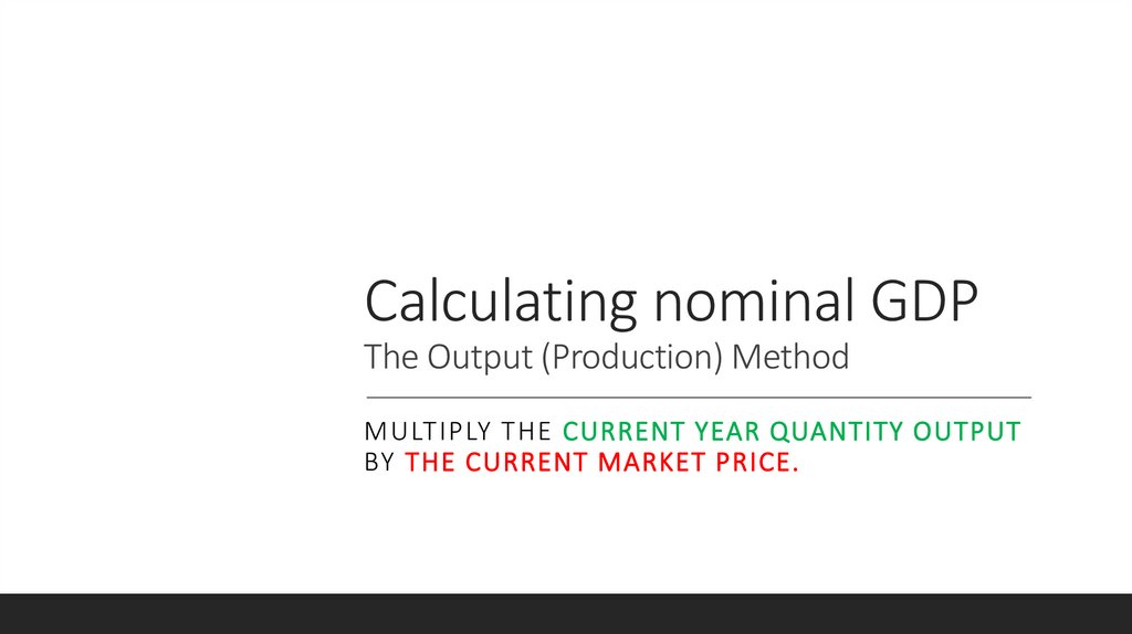 Calculating nominal GDP The Output (Production) Method
