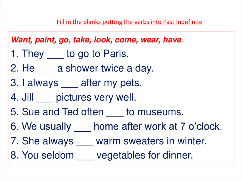 Fill in the blanks putting the verbs into Past Indefinite