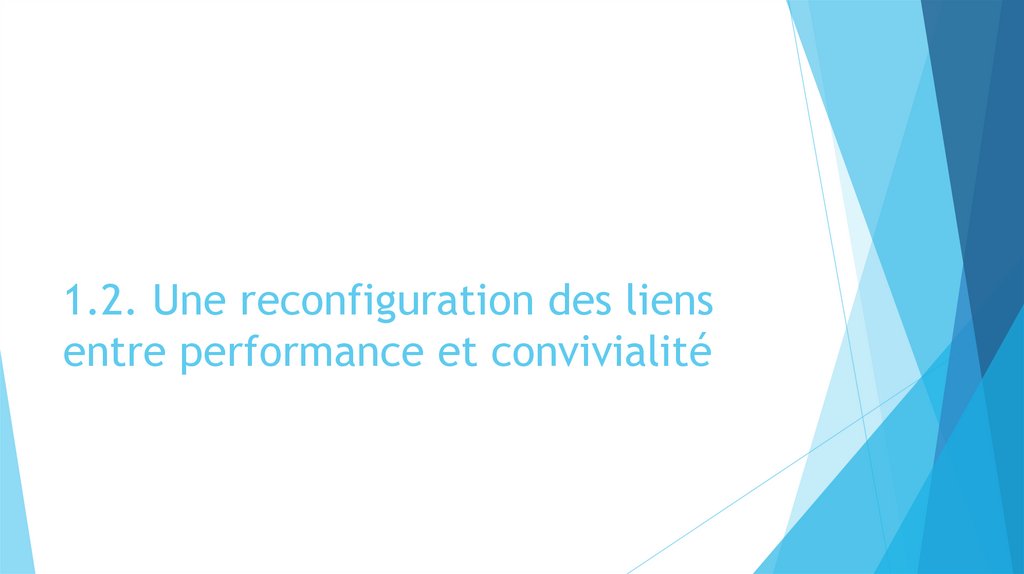 1.2. Une reconfiguration des liens entre performance et convivialité