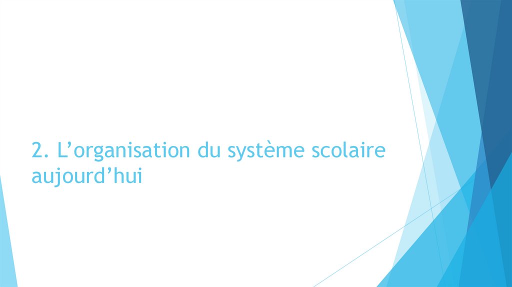 2. L’organisation du système scolaire aujourd’hui