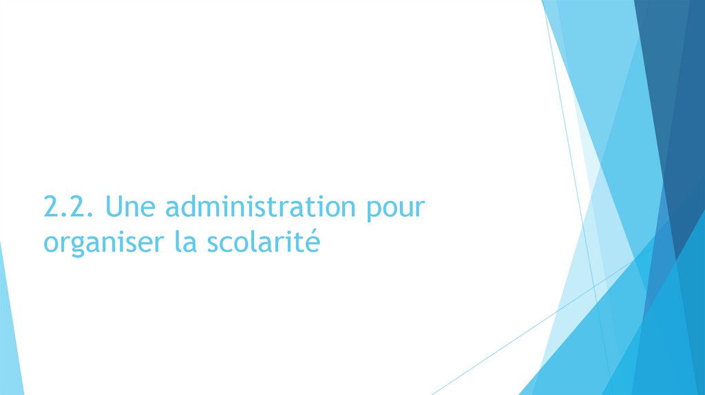 2.2. Une administration pour organiser la scolarité