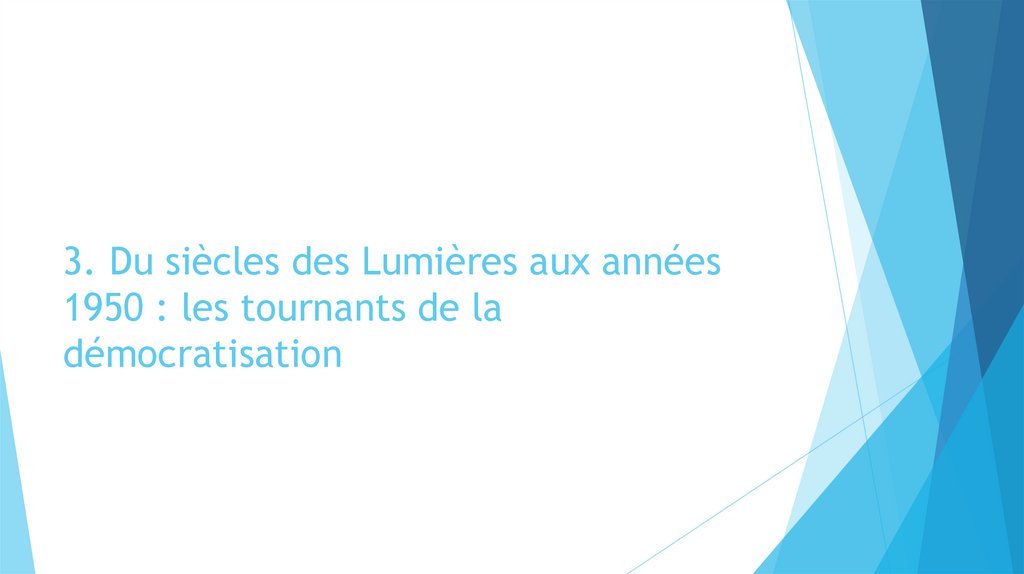 3. Du siècles des Lumières aux années 1950 : les tournants de la démocratisation