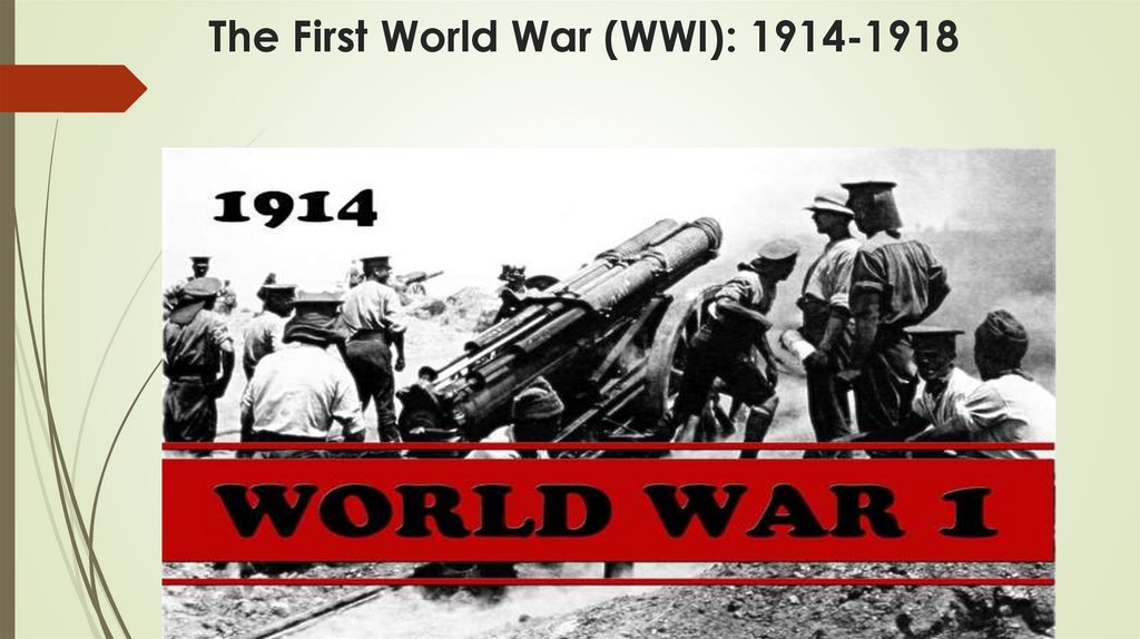 The First World War (WWI): 1914-1918