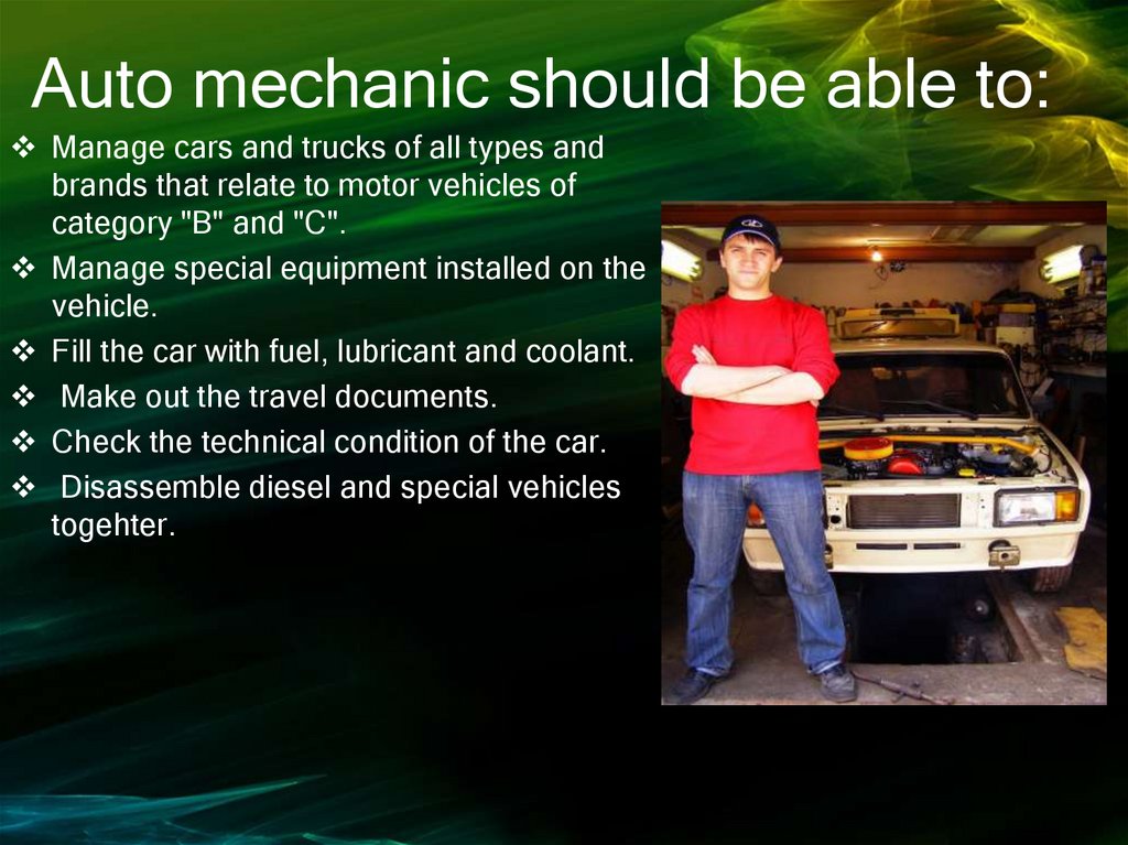 Auto mechanic should be able to: