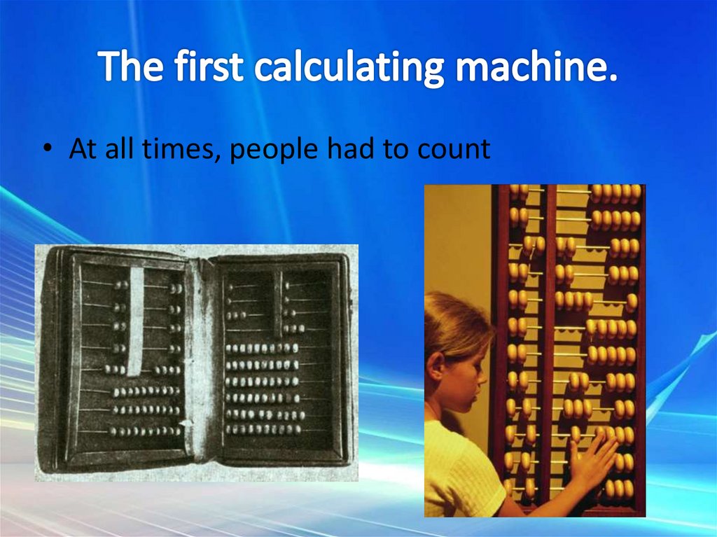 The first calculating machine.