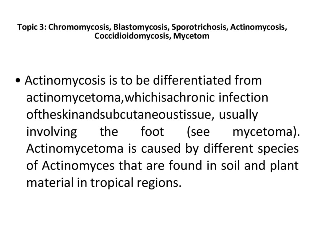 Topic 3: Chromomycosis, Blastomycosis, Sporotrichosis, Actinomycosis, Coccidioidomycosis, Mycetom