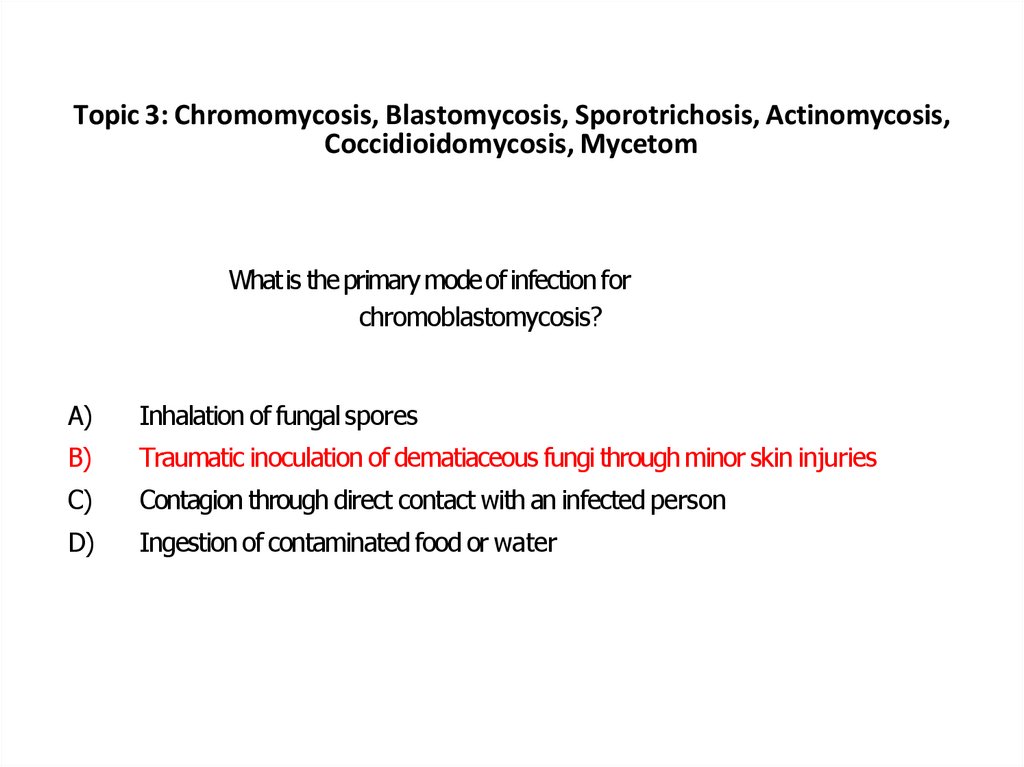 Topic 3: Chromomycosis, Blastomycosis, Sporotrichosis, Actinomycosis, Coccidioidomycosis, Mycetom