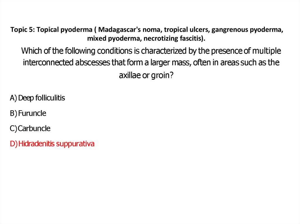 Topic 5: Topical pyoderma ( Madagascar's noma, tropical ulcers, gangrenous pyoderma, mixed pyoderma, necrotizing fascitis).