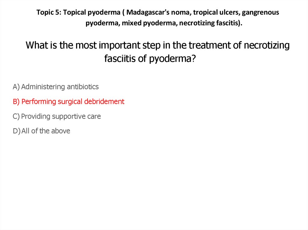 What is the most important step in the treatment of necrotizing fasciitis of pyoderma?
