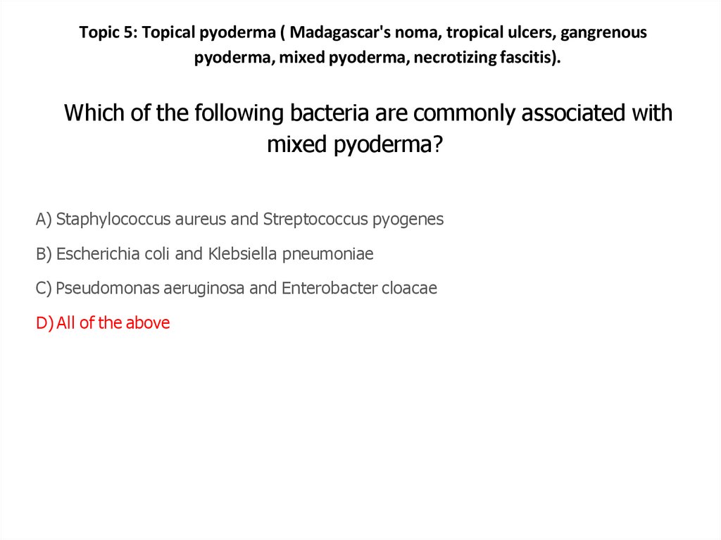 Which of the following bacteria are commonly associated with mixed pyoderma?