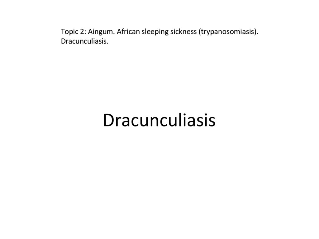 Topic 2: Aingum. African sleeping sickness (trypanosomiasis). Dracunculiasis.