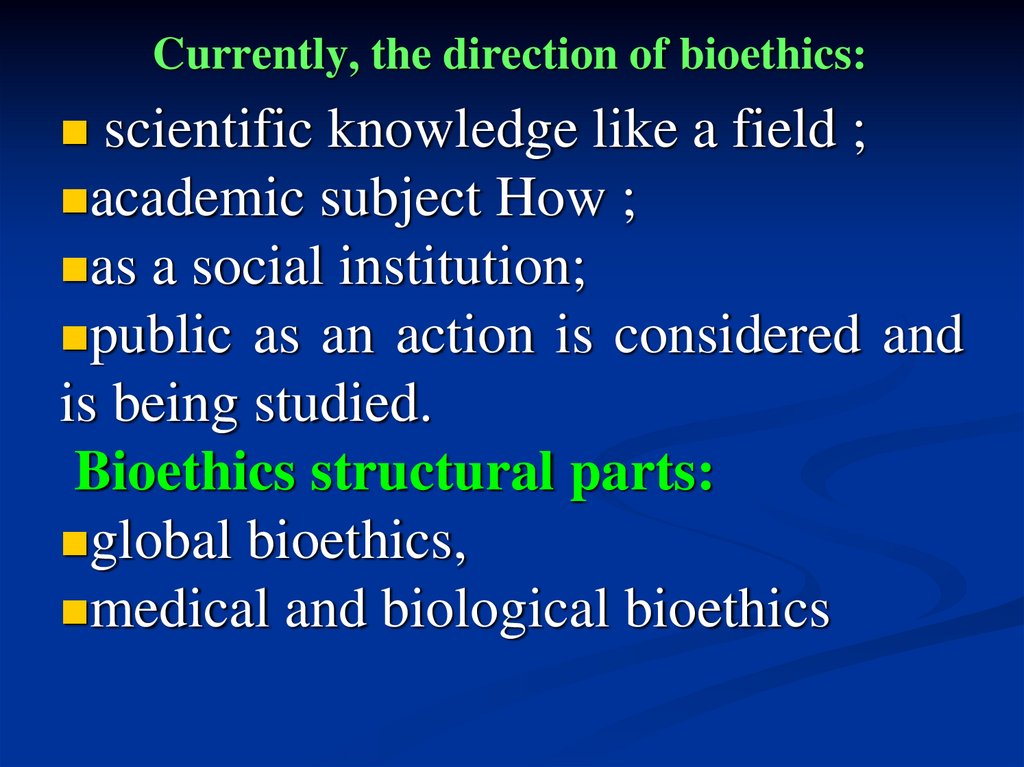 Currently, the direction of bioethics: