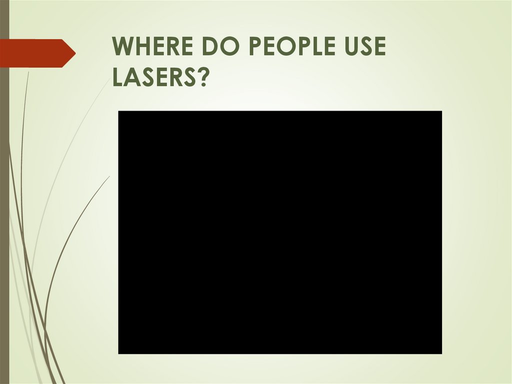 WHERE DO PEOPLE USE LASERS?