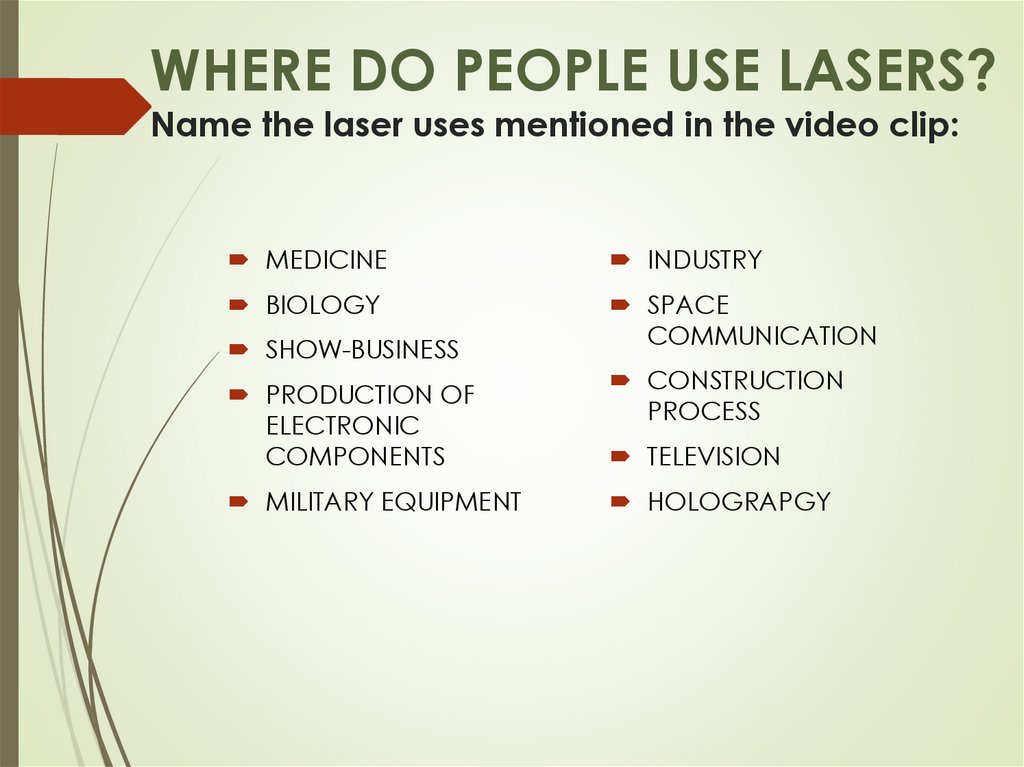 WHERE DO PEOPLE USE LASERS? Name the laser uses mentioned in the video clip:
