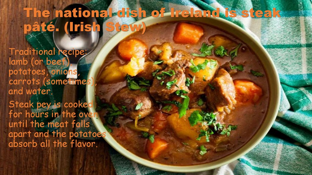 The national dish of Ireland is steak pâté. (Irish Stew)