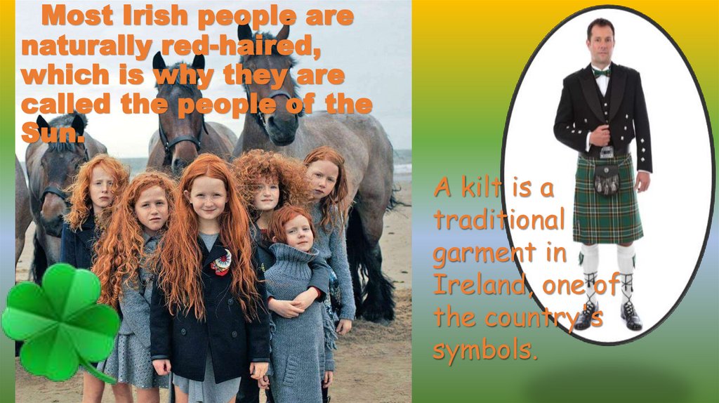   Most Irish people are naturally red-haired, which is why they are called the people of the Sun.