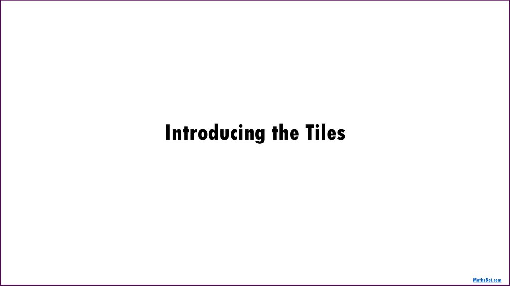 Introducing the Tiles