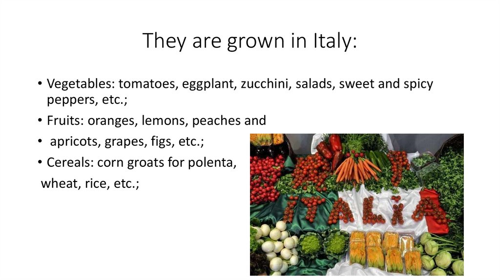 They are grown in Italy: