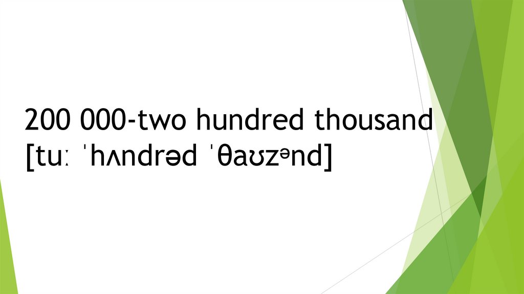 200 000-two hundred thousand [tuː ˈhʌndrəd ˈθaʊzᵊnd]